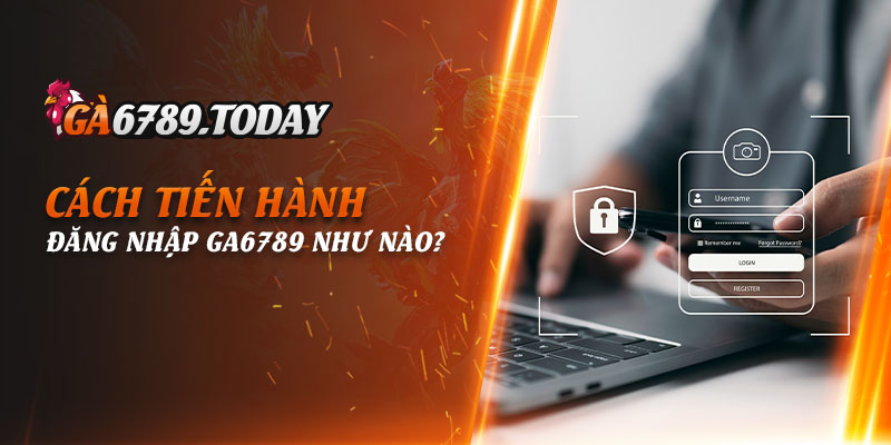 Cách tiến hành Đăng nhập Ga6789 như nào?